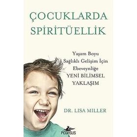 Çocuklarda Spiritüellik: Yaşam Boyu Sağlıklı Gelişim İçin Ebeveynliğe Yeni Bilimsel Yaklaşım