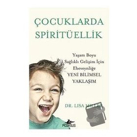 Çocuklarda Spiritüellik: Yaşam Boyu Sağlıklı Gelişim İçin Ebeveynliğe Yeni Bilimsel Yaklaşım