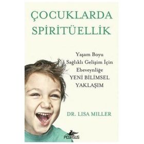 Çocuklarda Spiritüellik: Yaşam Boyu Sağlıklı Gelişim İçin Ebeveynliğe Yeni Bilimsel Yaklaşım