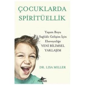 Çocuklarda Spiritüellik: Yaşam Boyu Sağlıklı Gelişim İçin Ebeveynliğe Yeni Bilimsel Yaklaşım