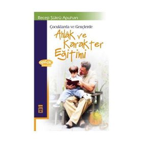 ÇOCUKLARDA VE GENÇLERDE AHLAK VE KARAKTER EĞİTİMİ - RECEP ŞÜKRÜ APUHAN