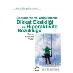 Çocuklarda ve Yetişkinlerde Dikkat Eksikliği ve Hiperaktivite Bozukluğu - Astrid Neuy - Erwin Bartmann