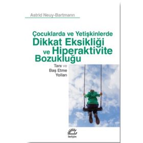Çocuklarda ve Yetişkinlerde Dikkat Eksikliği ve Hiperaktivite Bozukluğu - Astrid Neuy - Erwin Bartmann