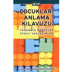 ÇOCUKLARI ANLAMA KILAVUZU - ÖZGÜN KIZILDAĞ