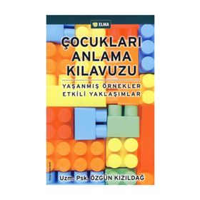 ÇOCUKLARI ANLAMA KILAVUZU - ÖZGÜN KIZILDAĞ