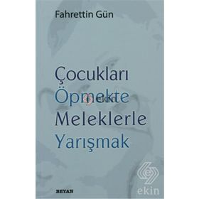 ÇOCUKLARI ÖPMEKTE MELEKLERLE YARIŞMAK - FAHRETTIN GÜN