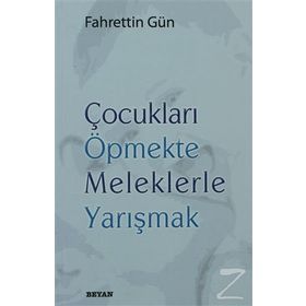 ÇOCUKLARI ÖPMEKTE MELEKLERLE YARIŞMAK - FAHRETTIN GÜN