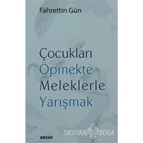 ÇOCUKLARI ÖPMEKTE MELEKLERLE YARIŞMAK - FAHRETTIN GÜN