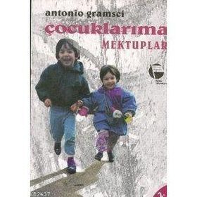 ÇOCUKLARIMA MEKTUPLAR - ANTONIO GRAMSCI