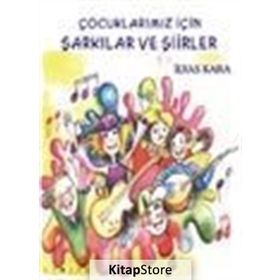 ÇOCUKLARIMIZ İÇİN ŞARKILAR VE ŞİİRLER - İLYAS KARA