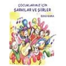 ÇOCUKLARIMIZ İÇİN ŞARKILAR VE ŞİİRLER - İLYAS KARA