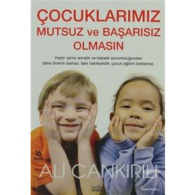ÇOCUKLARIMIZ MUTSUZ VE BAŞARISIZ OLMASIN - ALI ÇANKIRILI