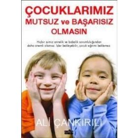 ÇOCUKLARIMIZ MUTSUZ VE BAŞARISIZ OLMASIN - ALI ÇANKIRILI