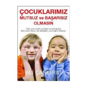 ÇOCUKLARIMIZ MUTSUZ VE BAŞARISIZ OLMASIN - ALI ÇANKIRILI