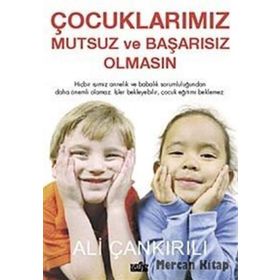 ÇOCUKLARIMIZ MUTSUZ VE BAŞARISIZ OLMASIN