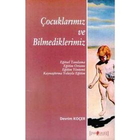 ÇOCUKLARIMIZ VE BILMEDIKLERIMIZ - DEVRIM KOÇER