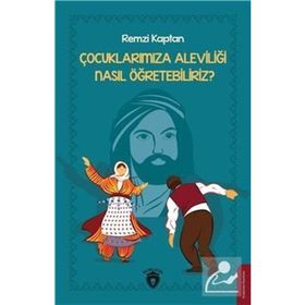 Çocuklarımıza Aleviliği Nasıl Öğretebiliriz? - Remzi Kaptan