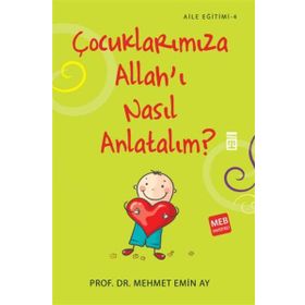 Çocuklarımıza Allah’ı Nasıl Anlatalım? - Mehmet Emin Ay