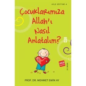 Çocuklarımıza Allah’ı Nasıl Anlatalım? - Mehmet Emin Ay