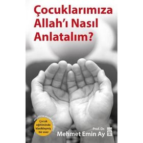 Çocuklarımıza Allah’ı Nasıl Anlatalım? - Mehmet Emin Ay