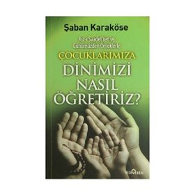 ÇOÇUKLARIMIZA DINIMIZI NASIL ÖĞRETIRIZ - ŞABAN KARAKÖSE