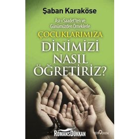 ÇOÇUKLARIMIZA DINIMIZI NASIL ÖĞRETIRIZ - ŞABAN KARAKÖSE