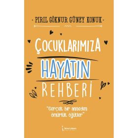 Çocuklarımıza Hayatın Rehberi - Pırıl Göknur Güney Konuk