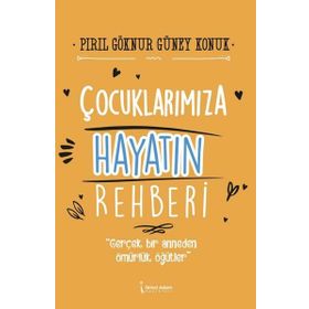Çocuklarımıza Hayatın Rehberi - Pırıl Göknur Güney Konuk