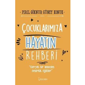 Çocuklarımıza Hayatın Rehberi - Pırıl Göknur Güney Konuk