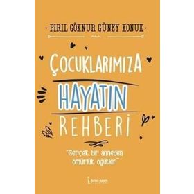 Çocuklarımıza Hayatın Rehberi - Pırıl Göknur Güney Konuk