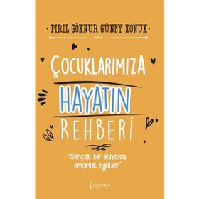 Çocuklarımıza Hayatın Rehberi - Pırıl Göknur Güney Konuk