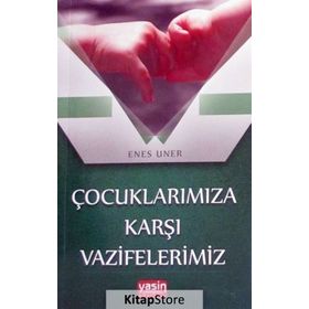 Çocuklarımıza Karşı Vazifelerimiz Enes Uner Yasin Yayınevi