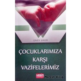 Çocuklarımıza Karşı Vazifelerimiz Enes Uner Yasin Yayınevi