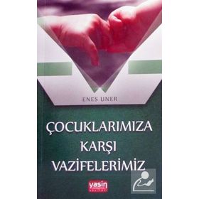 Çocuklarımıza Karşı Vazifelerimiz Enes Uner Yasin Yayınevi