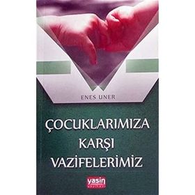 Çocuklarımıza Karşı Vazifelerimiz Enes Uner Yasin Yayınevi