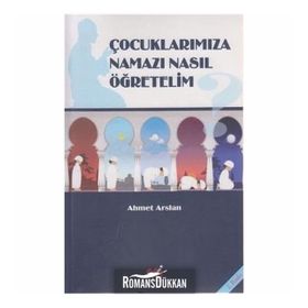ÇOCUKLARIMIZA NAMAZI NASIL ÖĞRETELIM? - AHMET ARSLAN
