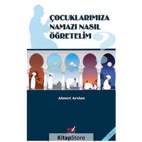 ÇOCUKLARIMIZA NAMAZI NASIL ÖĞRETELIM? - AHMET ARSLAN
