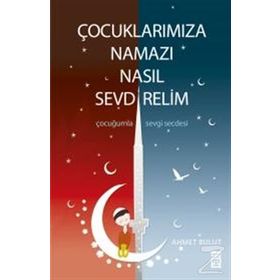 Çocuklarımıza Namazı Nasıl Sevdirelim Ahmet Bulut Timaş Yayınları