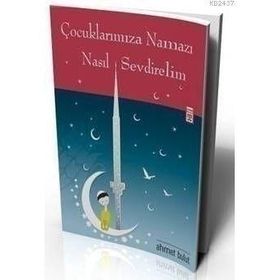 ÇOCUKLARIMIZA NAMAZI NASIL SEVDIRELIM - AHMET BULUT