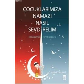 ÇOCUKLARIMIZA NAMAZI NASIL SEVDIRELIM - AHMET BULUT
