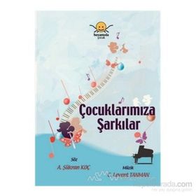 ÇOCUKLARIMIZA ŞARKILAR - A. ŞÜKRAN KOÇ;C. LEVENT TANMAN