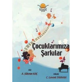 ÇOCUKLARIMIZA ŞARKILAR - A. ŞÜKRAN KOÇ;C. LEVENT TANMAN