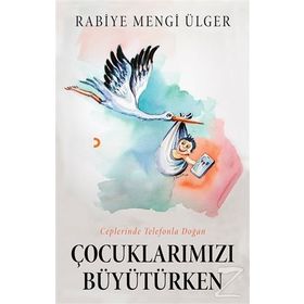 Çocuklarımızı Büyütürken - Rabiye Mengi Ülger