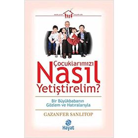 Çocuklarımızı Nasıl Yetiştirelim? - Gazenfer Sanlıtop