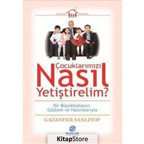 Çocuklarımızı Nasıl Yetiştirelim? - Gazenfer Sanlıtop