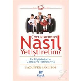 Çocuklarımızı Nasıl Yetiştirelim? - Gazenfer Sanlıtop