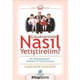 Çocuklarımızı Nasıl Yetiştirelim? - Gazenfer Sanlıtop