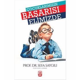 Çocuklarımızın Başarısı Elimizde - Sefa Saygılı