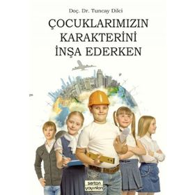 Çocuklarımızın Karakterini İnşa Ederken - yard tuncay dilci