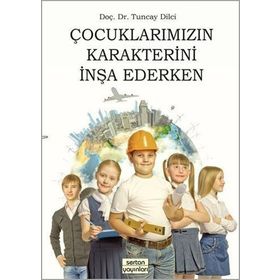 Çocuklarımızın Karakterini İnşa Ederken - yard tuncay dilci